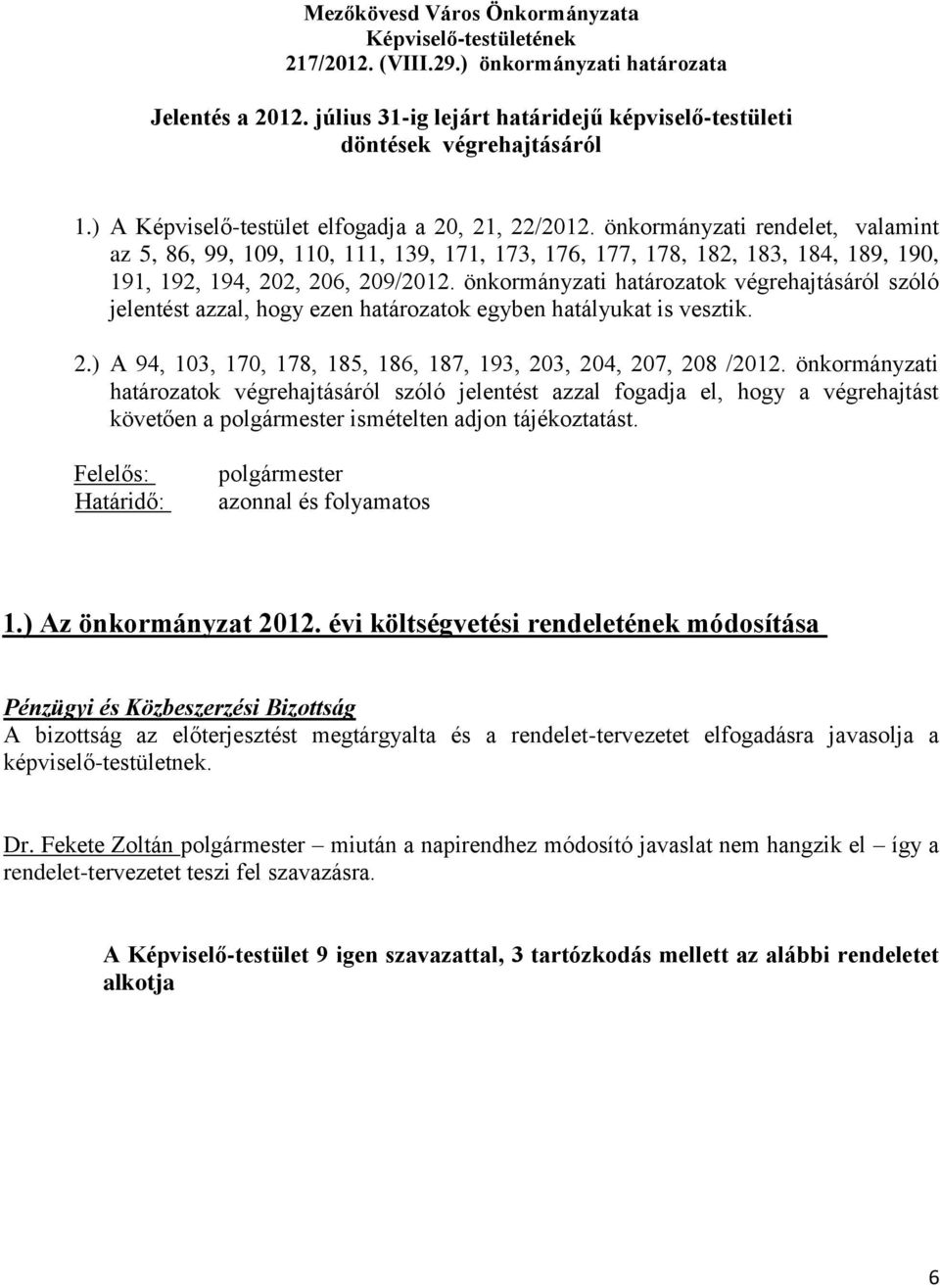 önkormányzati rendelet, valamint az 5, 86, 99, 109, 110, 111, 139, 171, 173, 176, 177, 178, 182, 183, 184, 189, 190, 191, 192, 194, 202, 206, 209/2012.