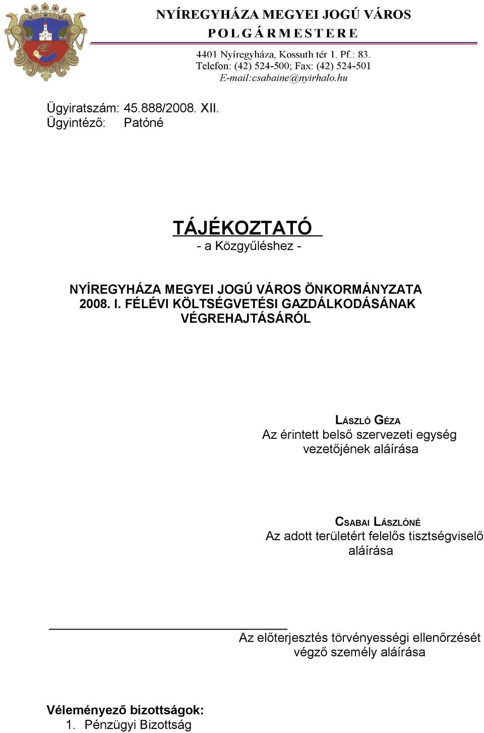 FÉLÉVI KÖLTSÉGVETÉSI GAZDÁLKODÁSÁNAK VÉGREHAJTÁSÁRÓL LÁSZLÓ GÉZA Az érintett belső szervezeti egység