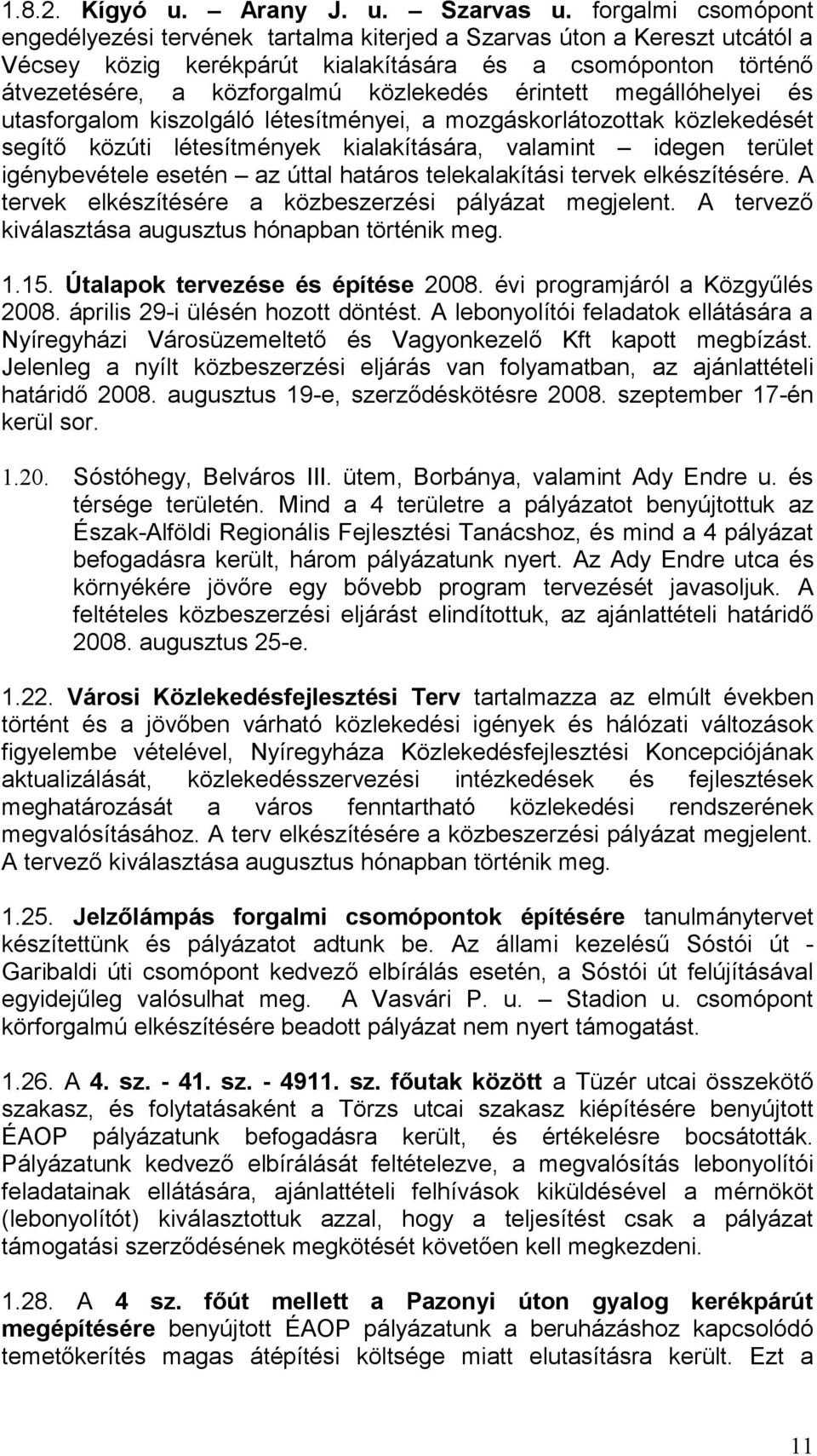 érintett megállóhelyei és utasforgalom kiszolgáló létesítményei, a mozgáskorlátozottak közlekedését segítő közúti létesítmények kialakítására, valamint idegen terület igénybevétele esetén az úttal