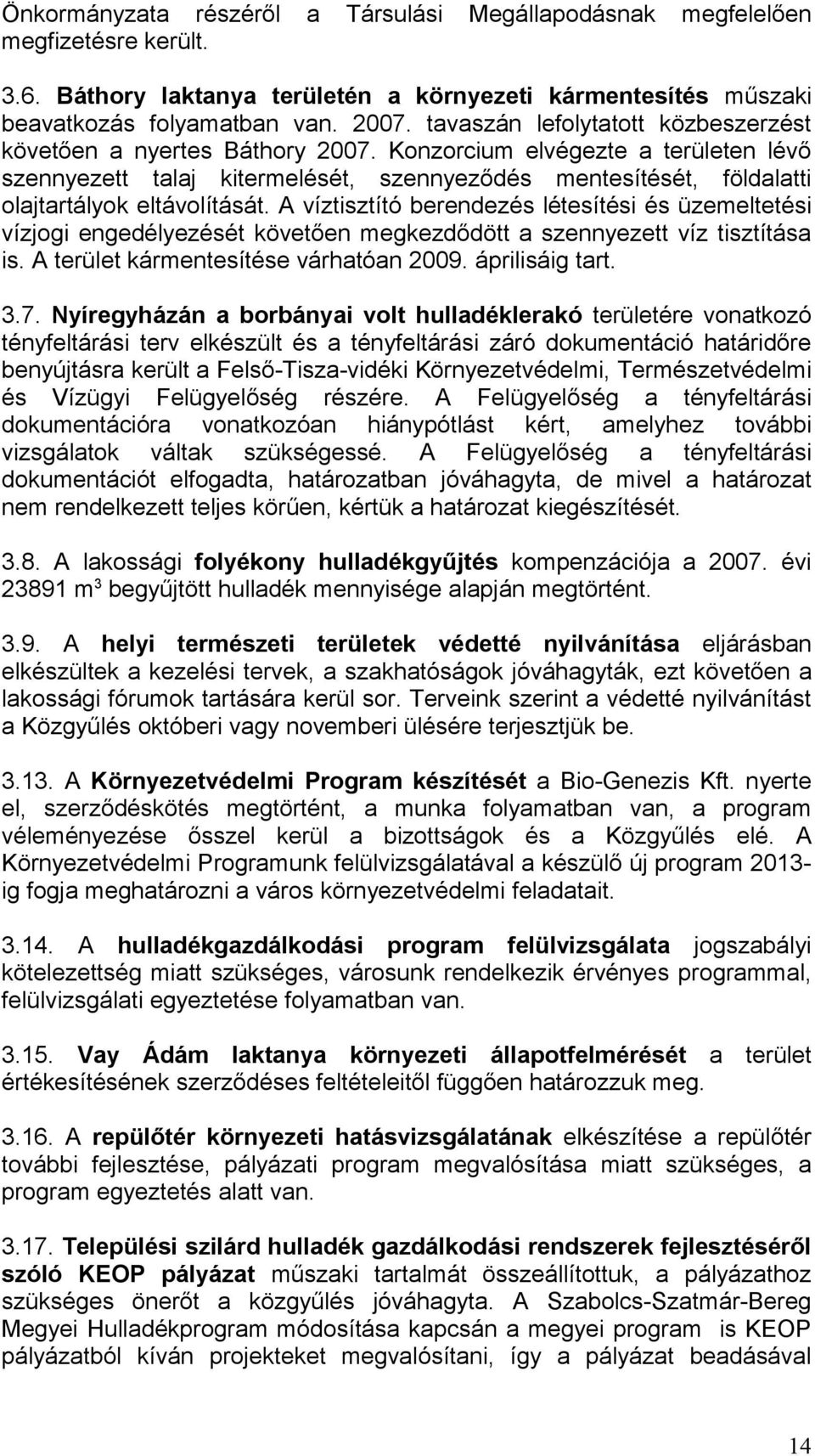 Konzorcium elvégezte a területen lévő szennyezett talaj kitermelését, szennyeződés mentesítését, földalatti olajtartályok eltávolítását.