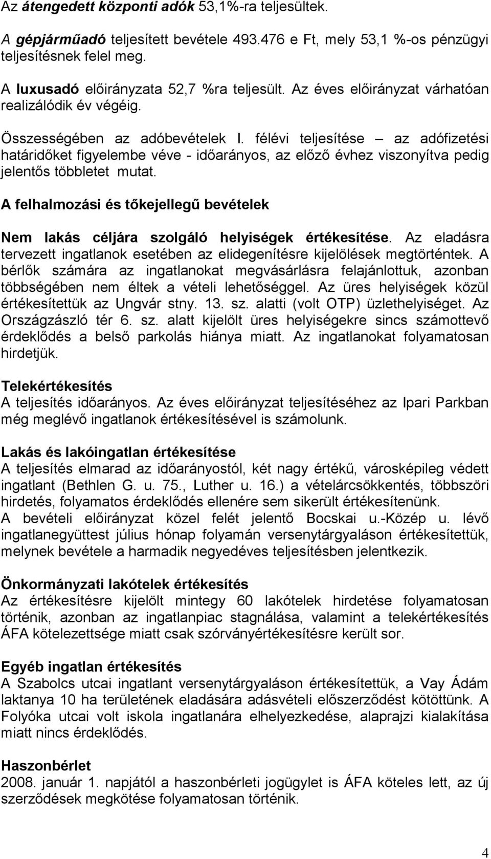 félévi teljesítése az adófizetési határidőket figyelembe véve - időarányos, az előző évhez viszonyítva pedig jelentős többletet mutat.