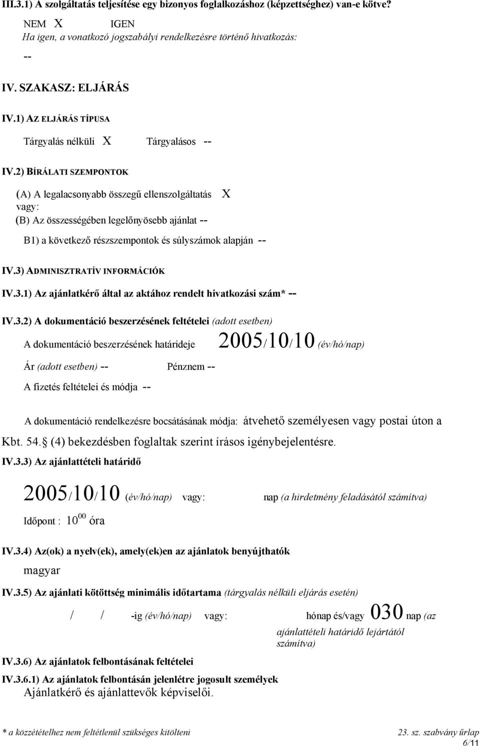 2) BÍRÁLATI SZEMPONTOK (A) A legalacsonyabb összegű ellenszolgáltatás X vagy: (B) Az összességében legelőnyösebb ajánlat B1) a következő részszempontok és súlyszámok alapján IV.