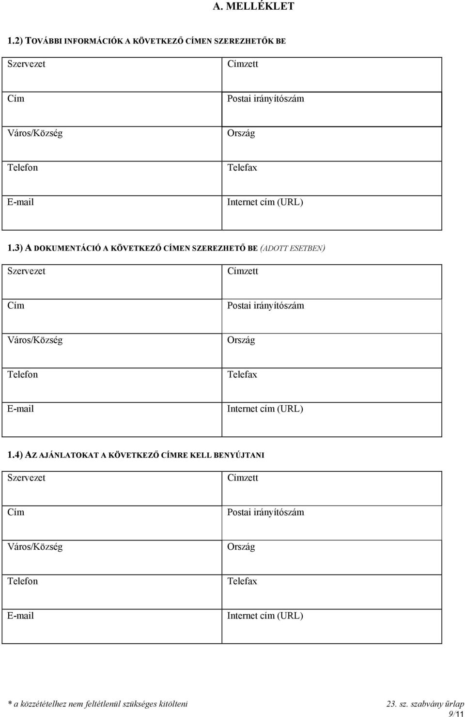 Telefax E-mail Internet cím (URL) 1.