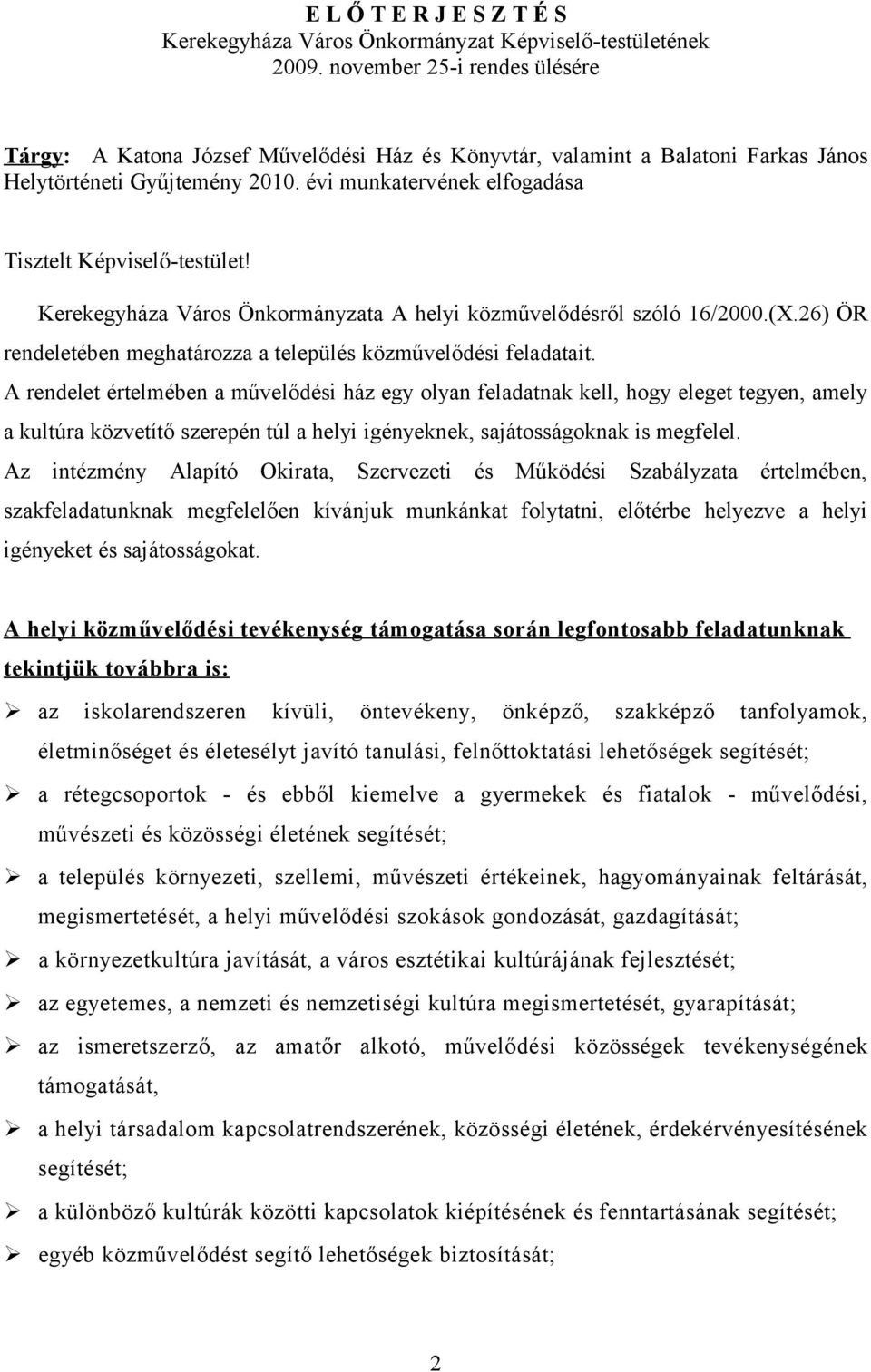 évi munkatervének elfogadása Tisztelt Képviselő-testület! Kerekegyháza Város Önkormányzata A helyi közművelődésről szóló 16/2000.(X.