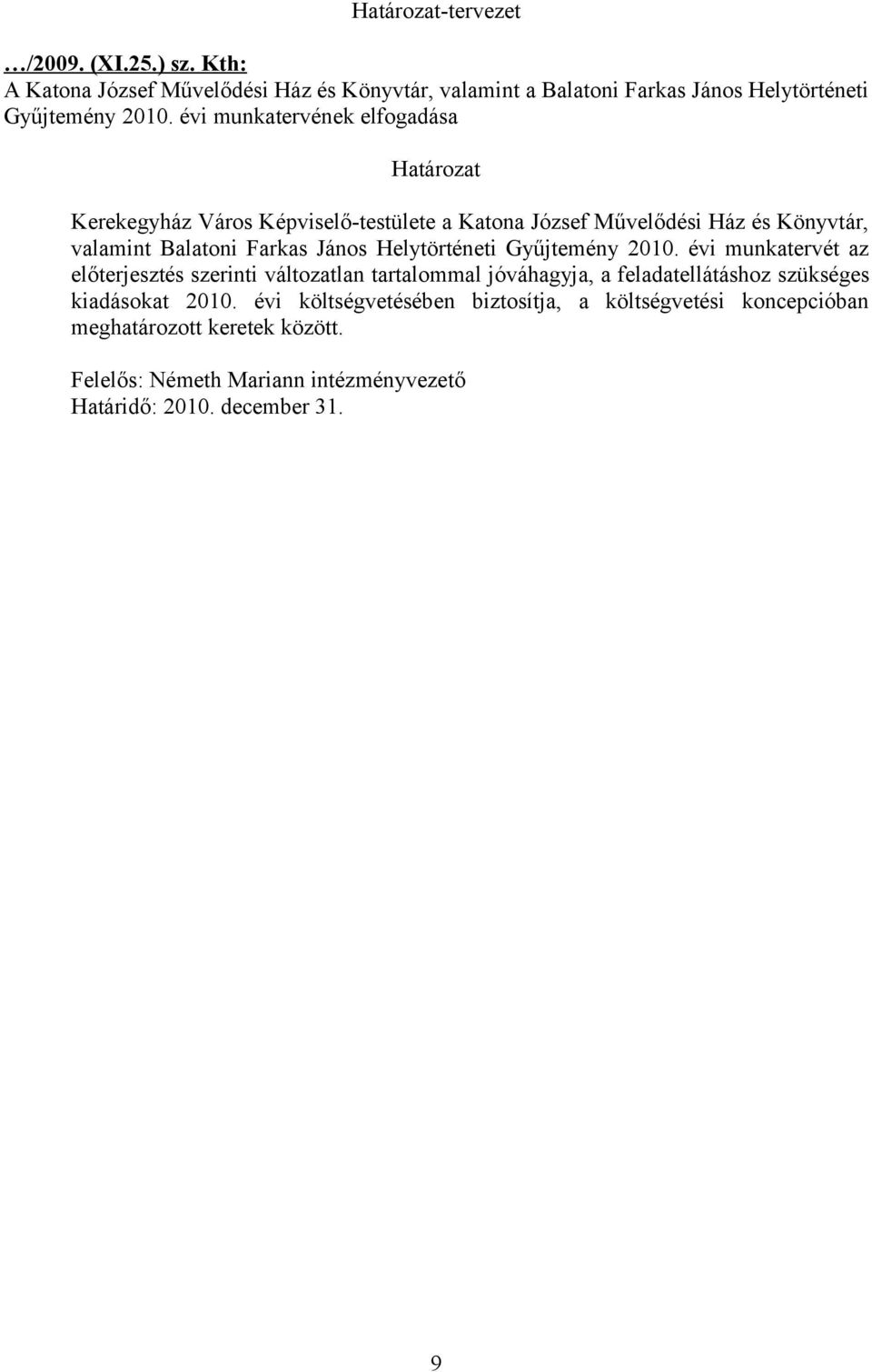 Helytörténeti Gyűjtemény 2010. évi munkatervét az előterjesztés szerinti változatlan tartalommal jóváhagyja, a feladatellátáshoz szükséges kiadásokat 2010.