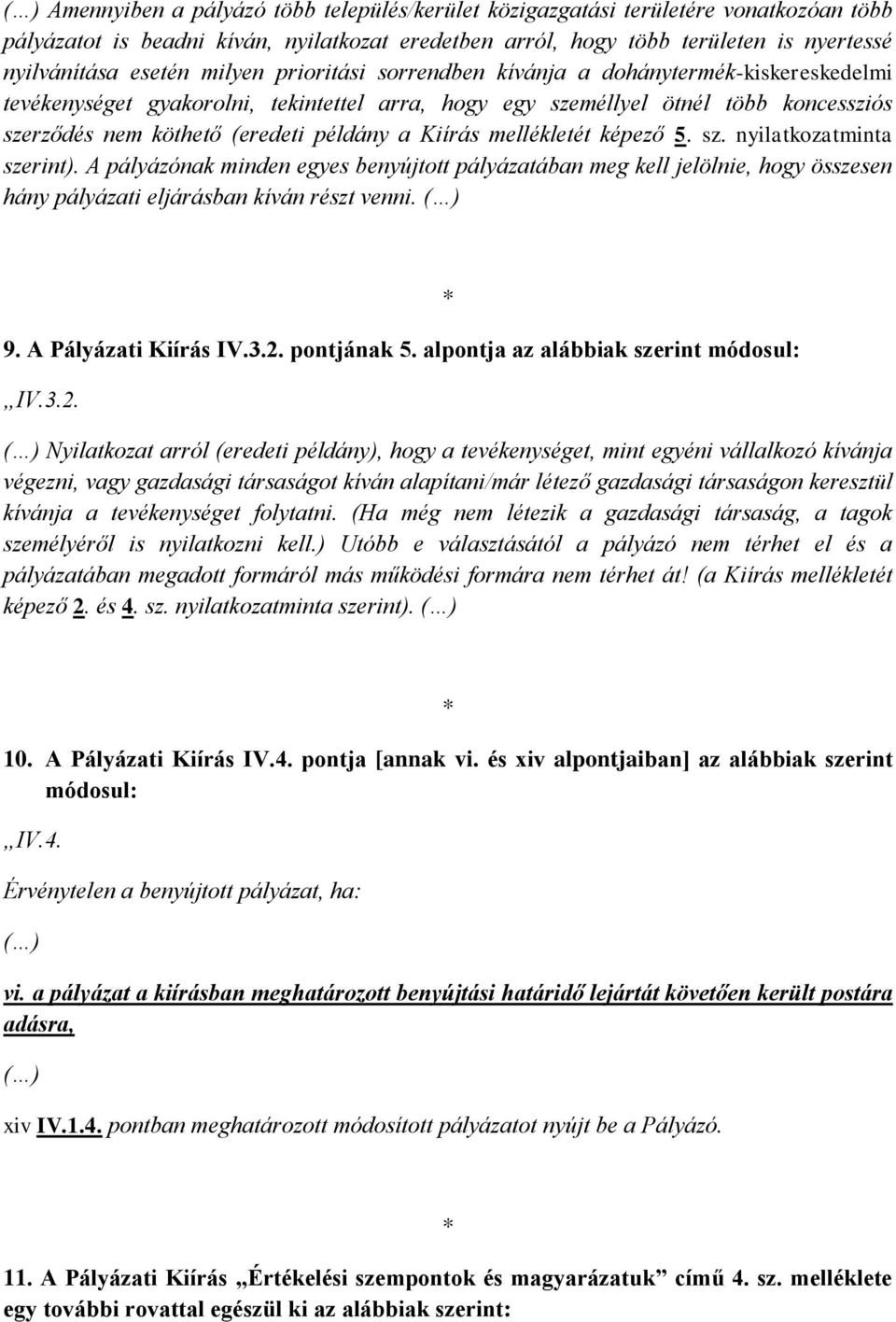 Kiírás mellékletét képező 5. sz. nyilatkozatminta szerint). A pályázónak minden egyes benyújtott pályázatában meg kell jelölnie, hogy összesen hány pályázati eljárásban kíván részt venni. ( ) 9.