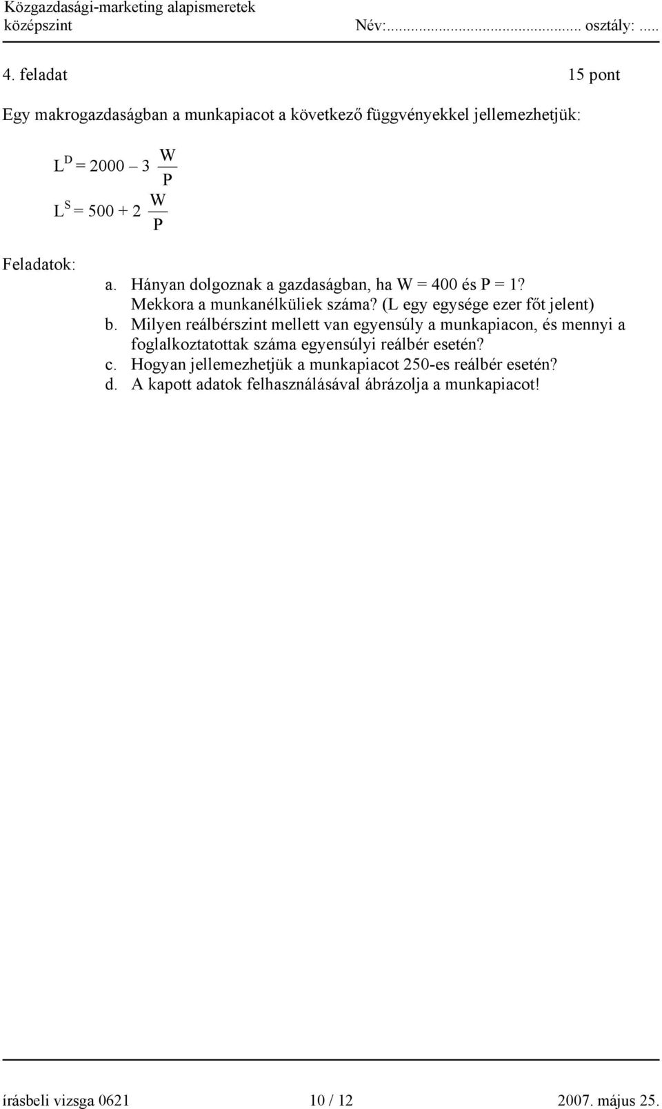 Milyen reálbérszint mellett van egyensúly a munkapiacon, és mennyi a foglalkoztatottak száma egyensúlyi reálbér esetén? c.