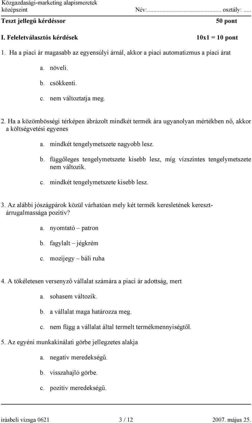 függőleges tengelymetszete kisebb lesz, míg vízszintes tengelymetszete nem változik. c. mindkét tengelymetszete kisebb lesz. 3.