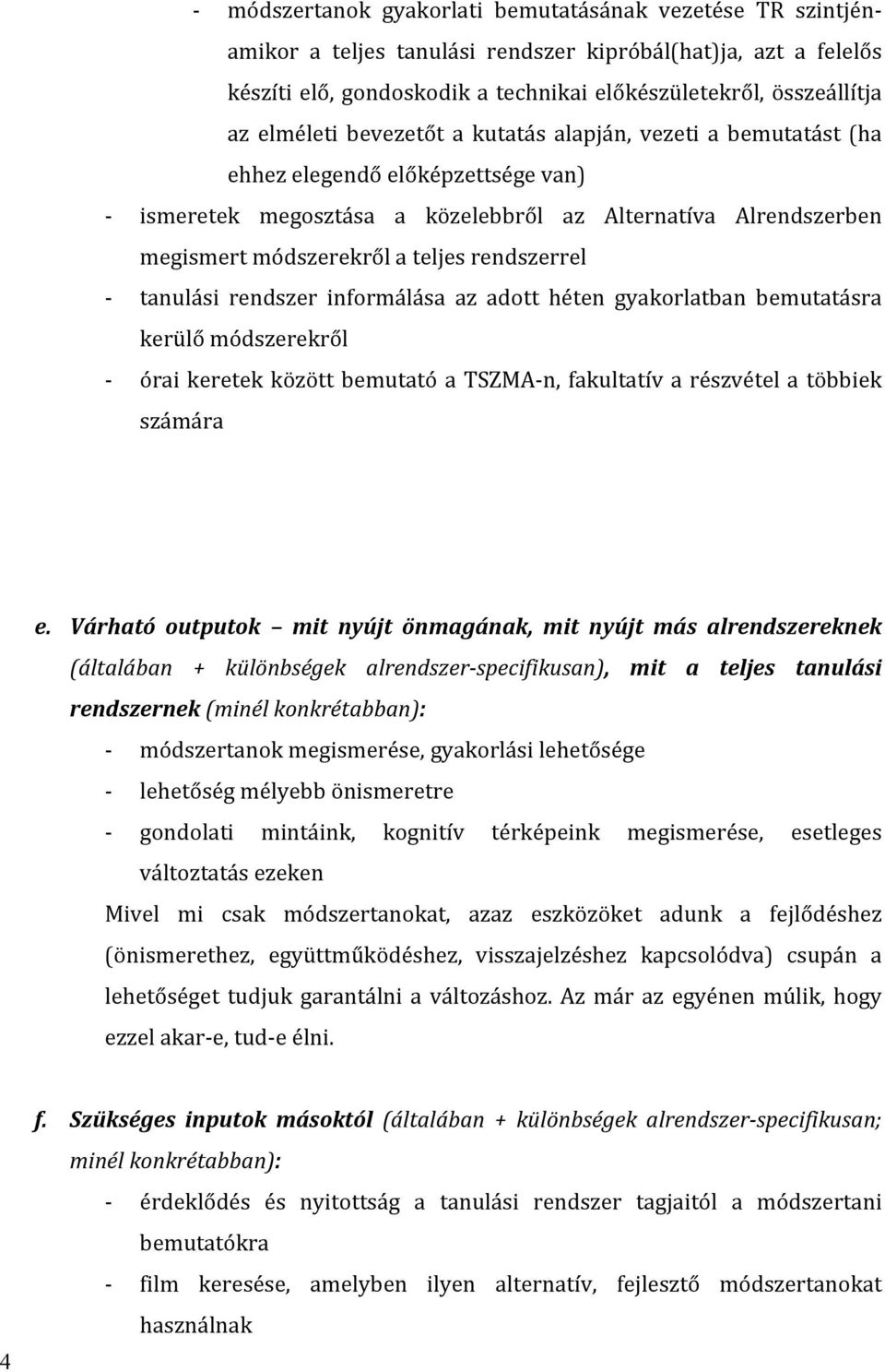 rendszer informálása az adott héten gyakorlatban bemutatásra kerülőmódszerekről óraikeretekközöttbemutatóatszma n,fakultatívarészvételatöbbiek számára e.