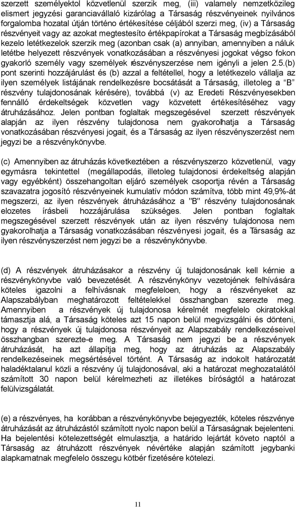 a náluk letétbe helyezett részvények vonatkozásában a részvényesi jogokat végso fokon gyakorló személy vagy személyek részvényszerzése nem igényli a jelen 2.5.