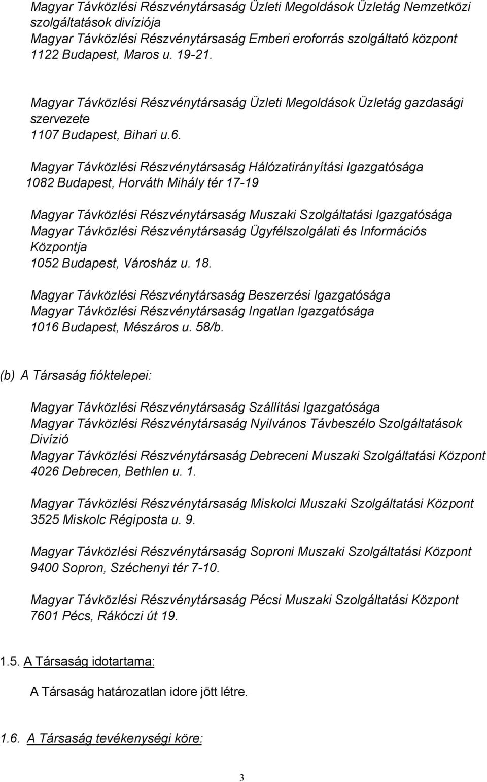 Magyar Távközlési Részvénytársaság Hálózatirányítási Igazgatósága 1082 Budapest, Horváth Mihály tér 17-19 Magyar Távközlési Részvénytársaság Muszaki Szolgáltatási Igazgatósága Magyar Távközlési