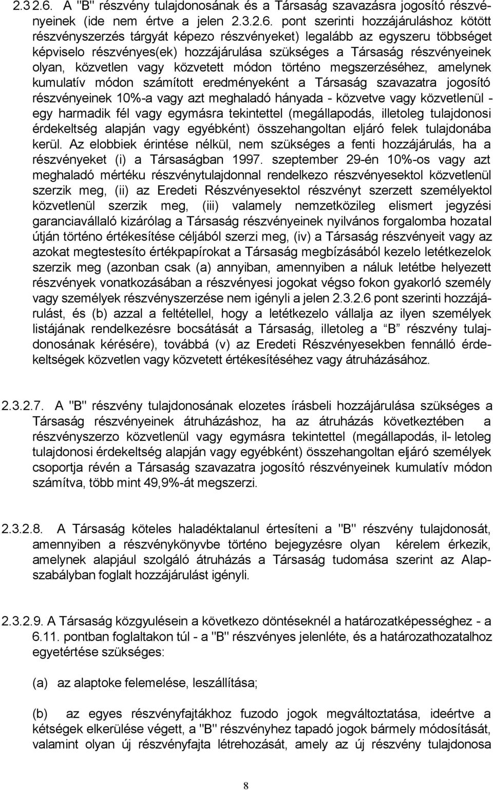 pont szerinti hozzájáruláshoz kötött részvényszerzés tárgyát képezo részvényeket) legalább az egyszeru többséget képviselo részvényes(ek) hozzájárulása szükséges a Társaság részvényeinek olyan,