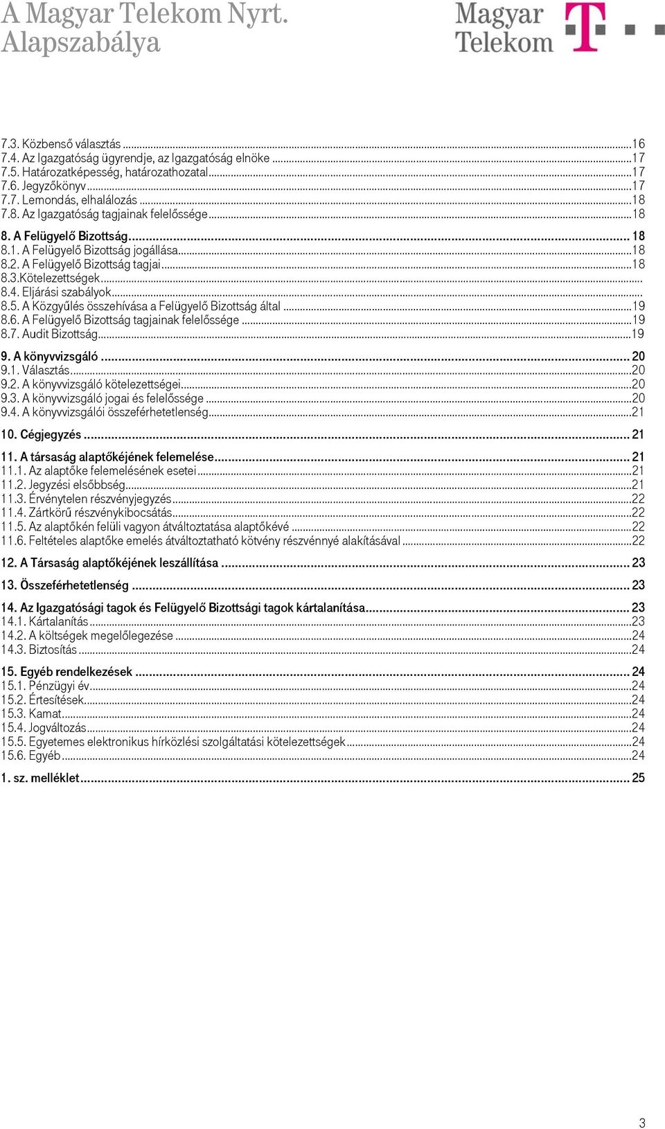 Eljárási szabályok... 8.5. A Közgyűlés összehívása a Felügyelő Bizottság által...19 8.6. A Felügyelő Bizottság tagjainak felelőssége...19 8.7. Audit Bizottság 19 9. A könyvvizsgáló... 20 9.1. Választás.