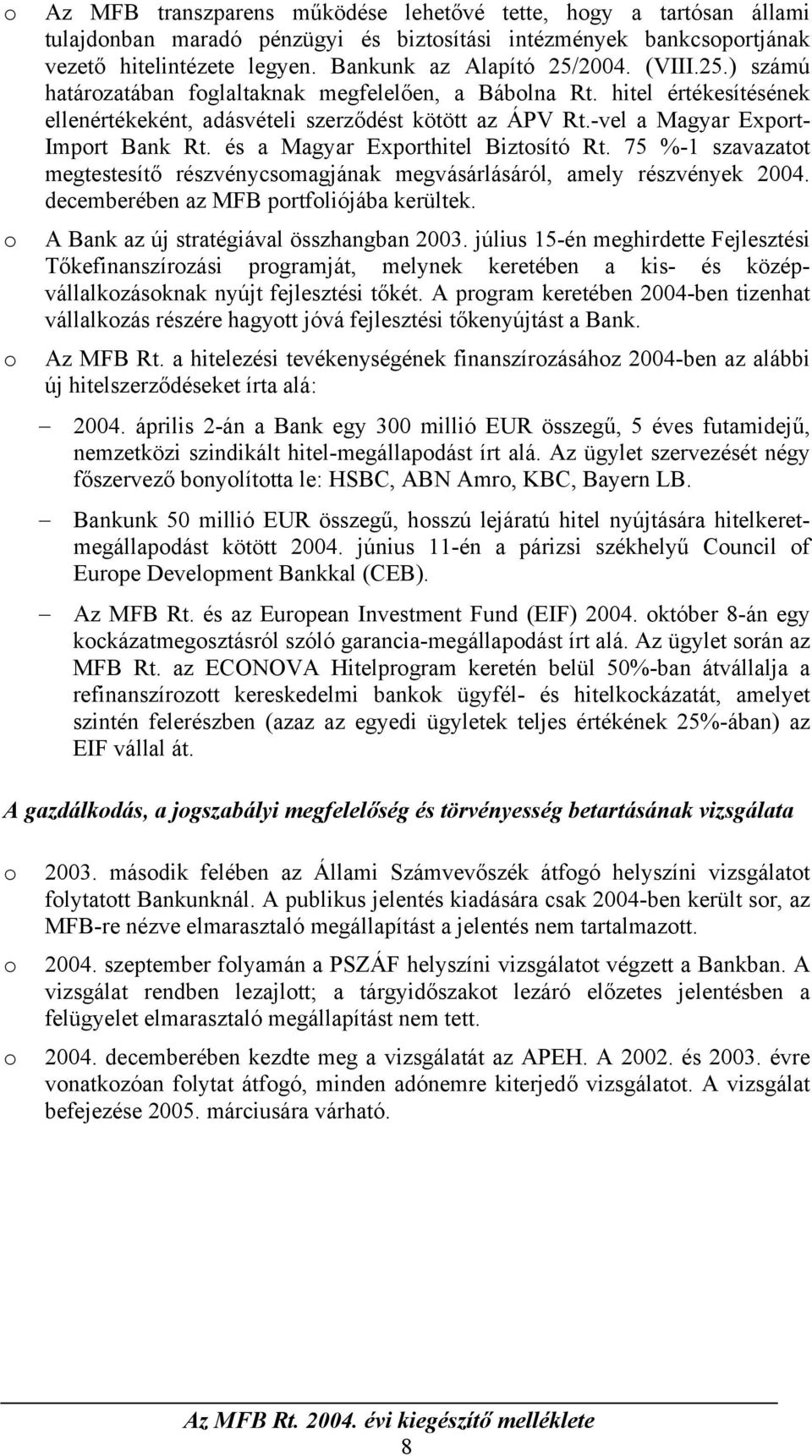 -vel a Magyar Export- Import Bank Rt. és a Magyar Exporthitel Biztosító Rt. 75 %-1 szavazatot megtestesítő részvénycsomagjának megvásárlásáról, amely részvények 2004.