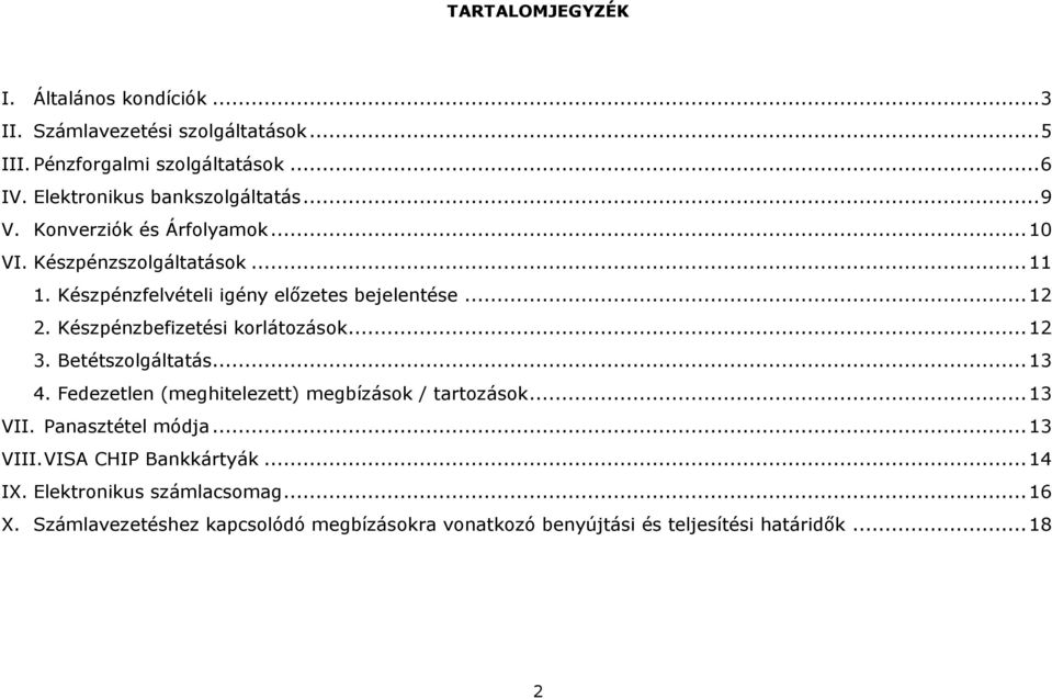 .. 12 2. Készpénzbefizetési korlátozások... 12 3. Betétszolgáltatás... 13 4. Fedezetlen (meghitelezett) megbízások / tartozások... 13 VII.