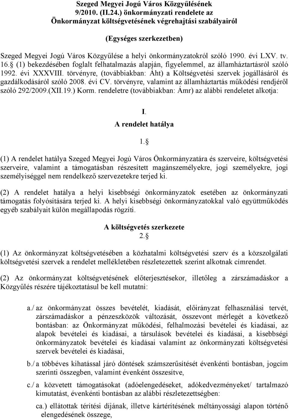 (1) bekezdésében foglalt felhatalmazás alapján, figyelemmel, az államháztartásról szóló 1992. évi XXXVIII.