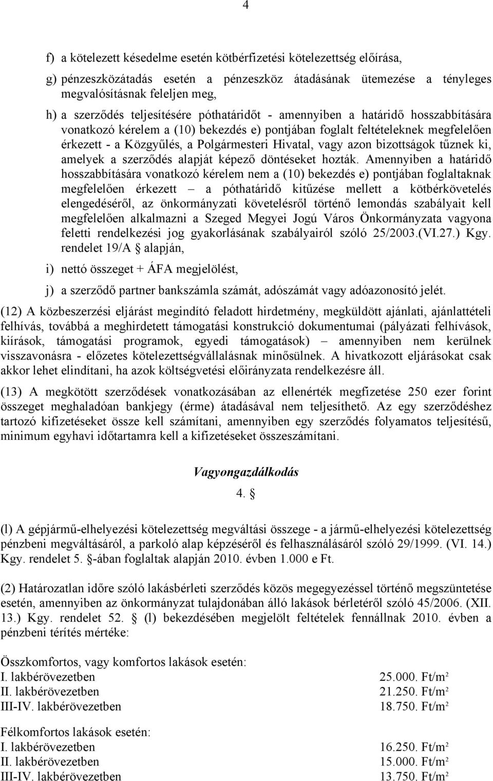vagy azon bizottságok tűznek ki, amelyek a szerződés alapját képező döntéseket hozták.