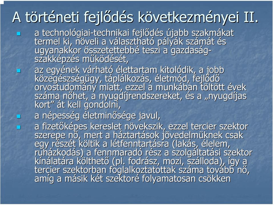 egyének várhatv rható élettartam kitolódik, a jobb közegészségügy, gy, táplt plálkozás, életmód, fejlődő orvostudomány miatt, ezzel a munkában töltt ltött tt évek száma nőhet, n a