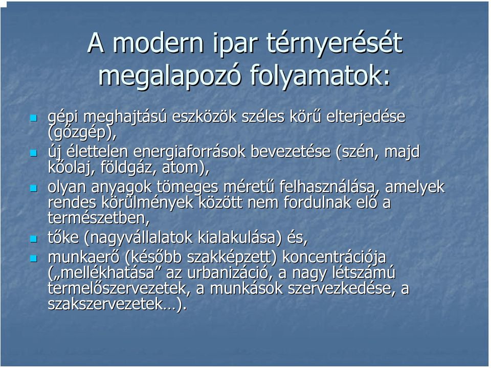 rendes körülmk lmények között k nem fordulnak elő a természetben, tőke (nagyvállalatok kialakulása) és, munkaerő (később szakképzett)