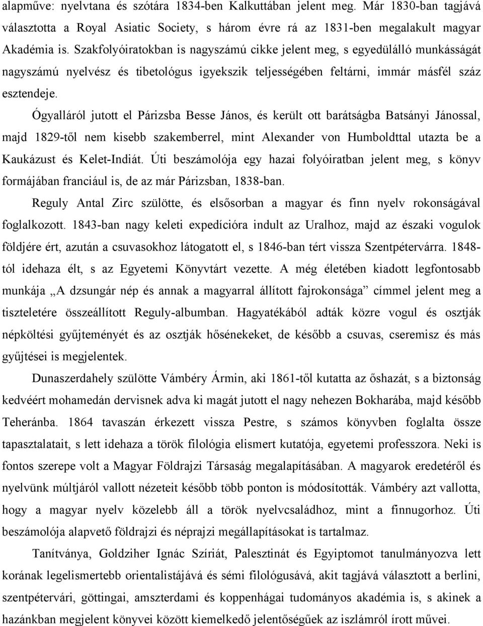 Ógyalláról jutott el Párizsba Besse János, és került ott barátságba Batsányi Jánossal, majd 1829-től nem kisebb szakemberrel, mint Alexander von Humboldttal utazta be a Kaukázust és Kelet-Indiát.