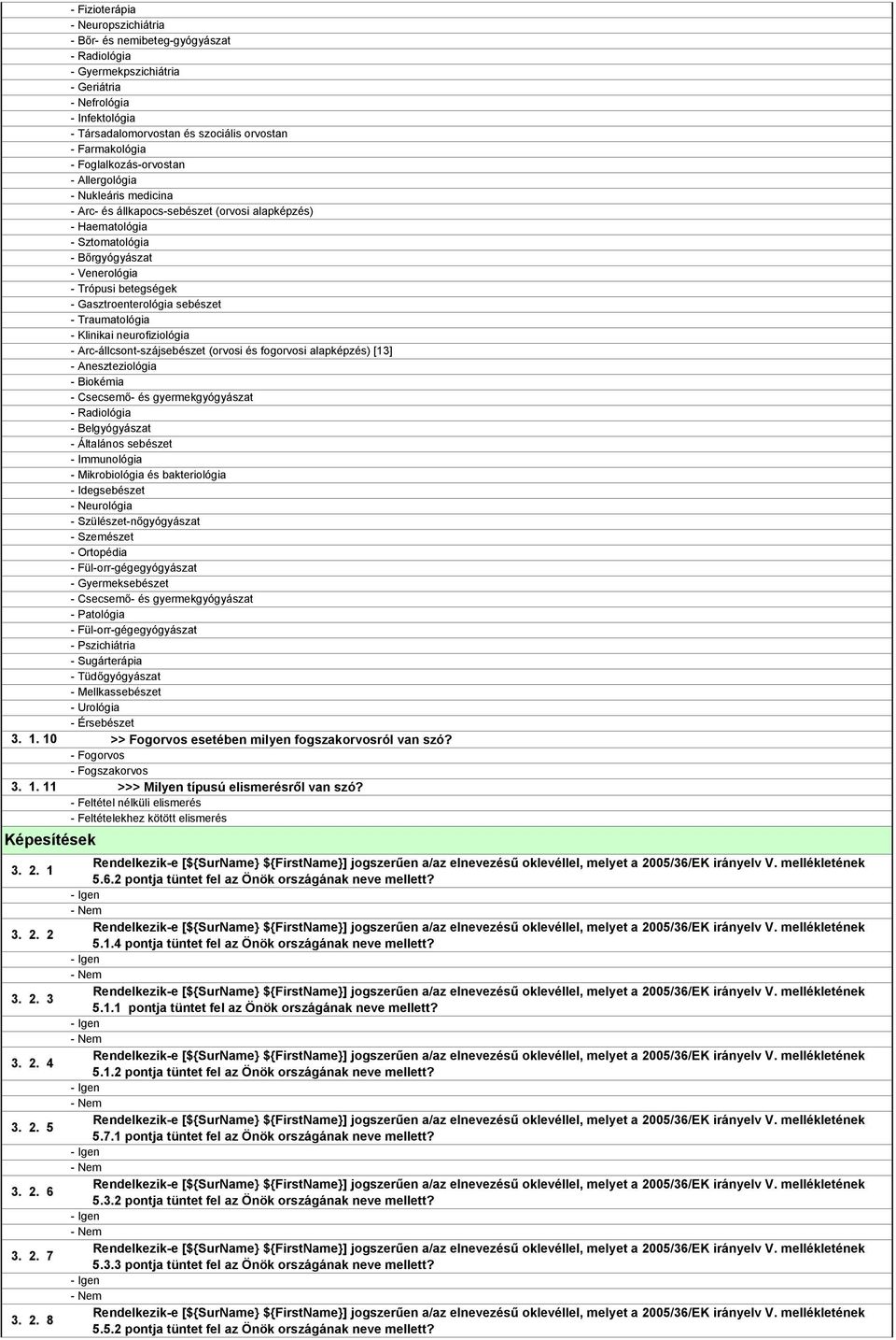 Gasztroenterológia sebészet - Traumatológia - Klinikai neurofiziológia - Arc-állcsont-szájsebészet (orvosi és fogorvosi alapképzés) [13] - Aneszteziológia - Biokémia - Belgyógyászat - Általános