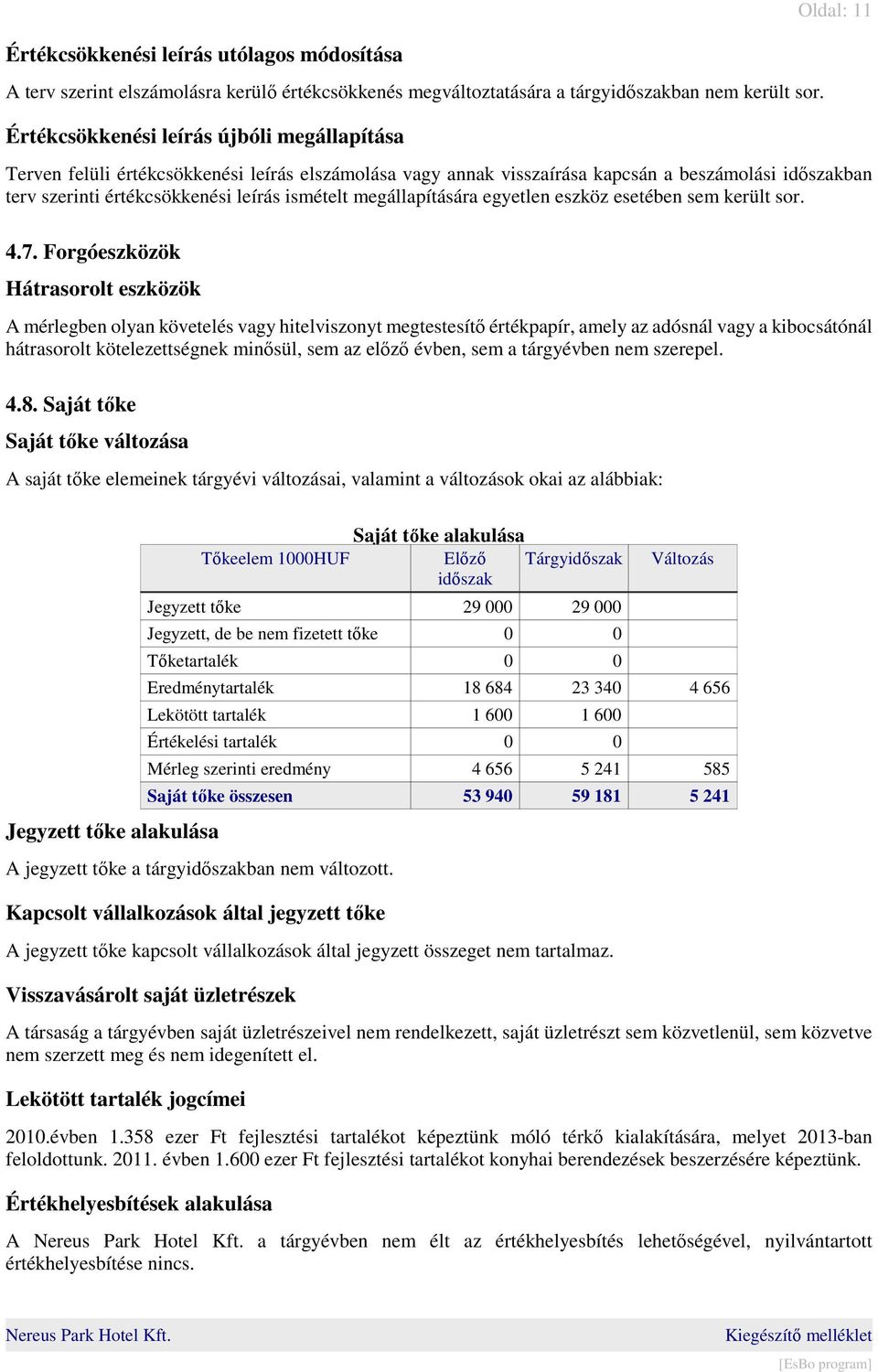 megállapítására egyetlen eszköz esetében sem került sor. 4.7.