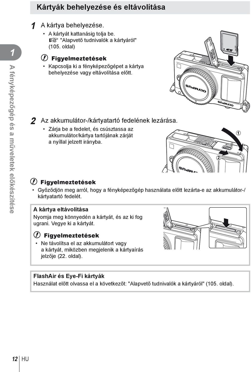 Zárja be a fedelet, és csúsztassa az akkumulátor/kártya tartójának zárját a nyíllal jelzett irányba.