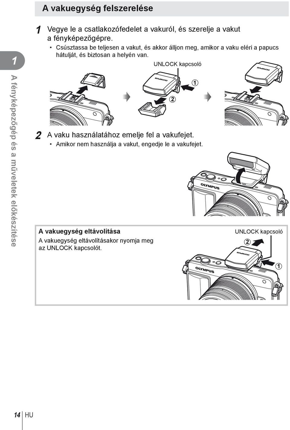UNLOCK kapcsoló A fényképezőgép és a műveletek előkészítése A vaku használatához emelje fel a vakufejet.