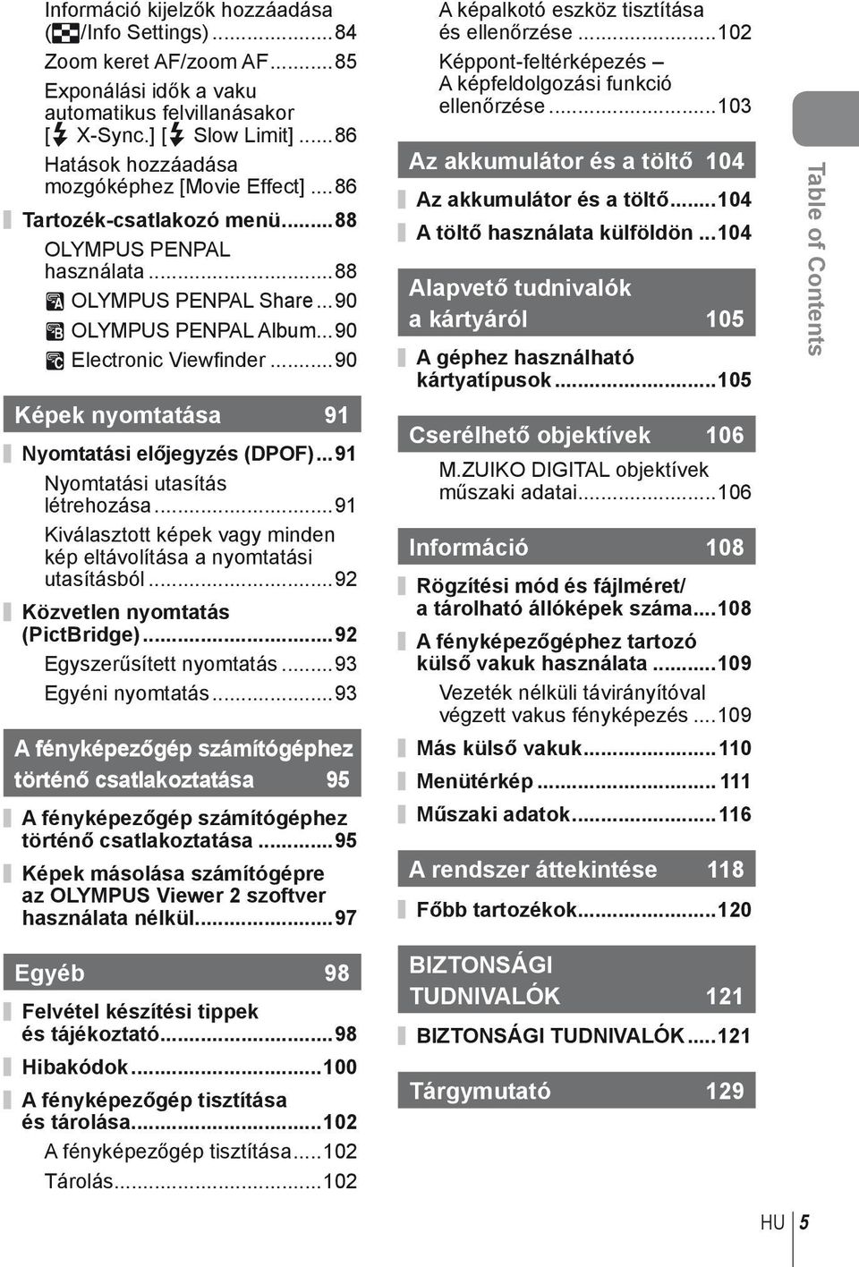 ..90 Képek nyomtatása 9 Nyomtatási előjegyzés (DPOF)...9 Nyomtatási utasítás létrehozása...9 Kiválasztott képek vagy minden kép eltávolítása a nyomtatási utasításból.