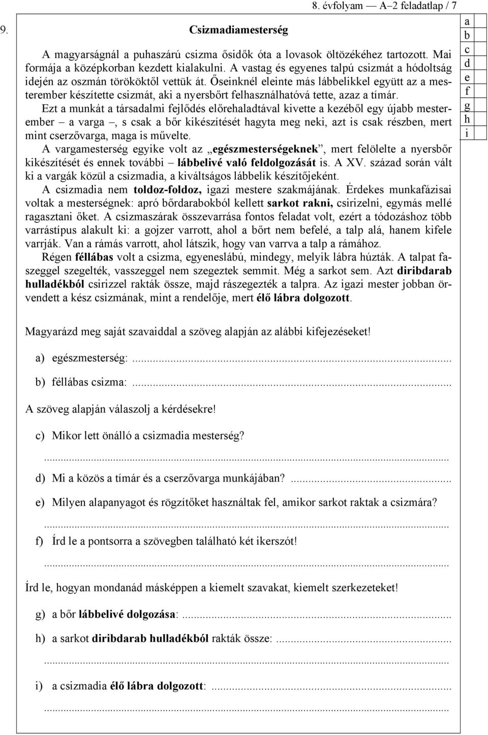 Ezt munkát társlmi fejlőés előrehltávl kivette kezéől egy új mesteremer vrg, s sk őr kikészítését hgyt meg neki, zt is sk részen, mert mint serzővrg, mg is művelte.