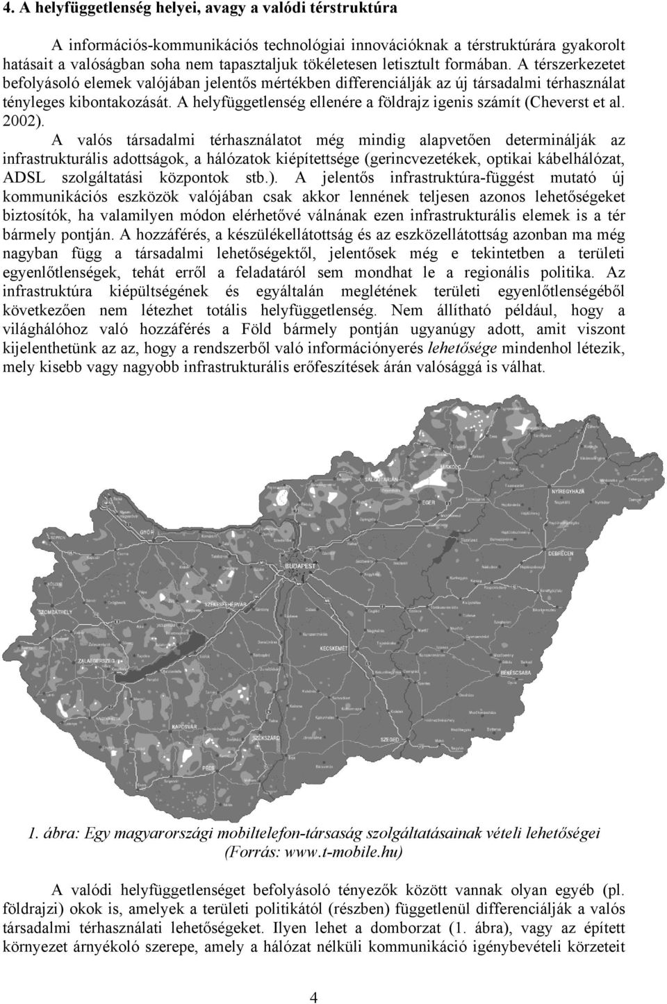 A helyfüggetlenség ellenére a földrajz igenis számít (Cheverst et al. 2002).