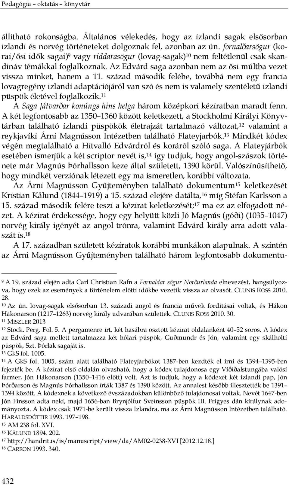 Az Edvárd saga azonban nem az ősi múltba vezet vissza minket, hanem a 11.