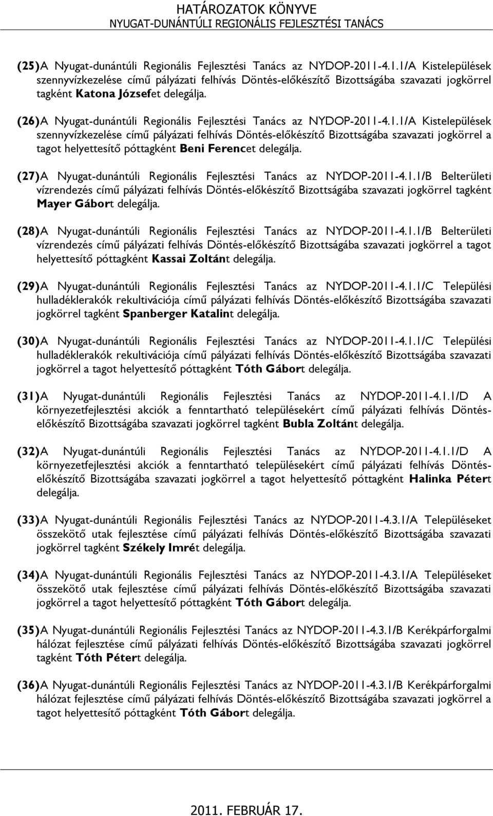 (26) A Nyugat-dunántúli Regionális Fejlesztési Tanács az NYDOP-2011