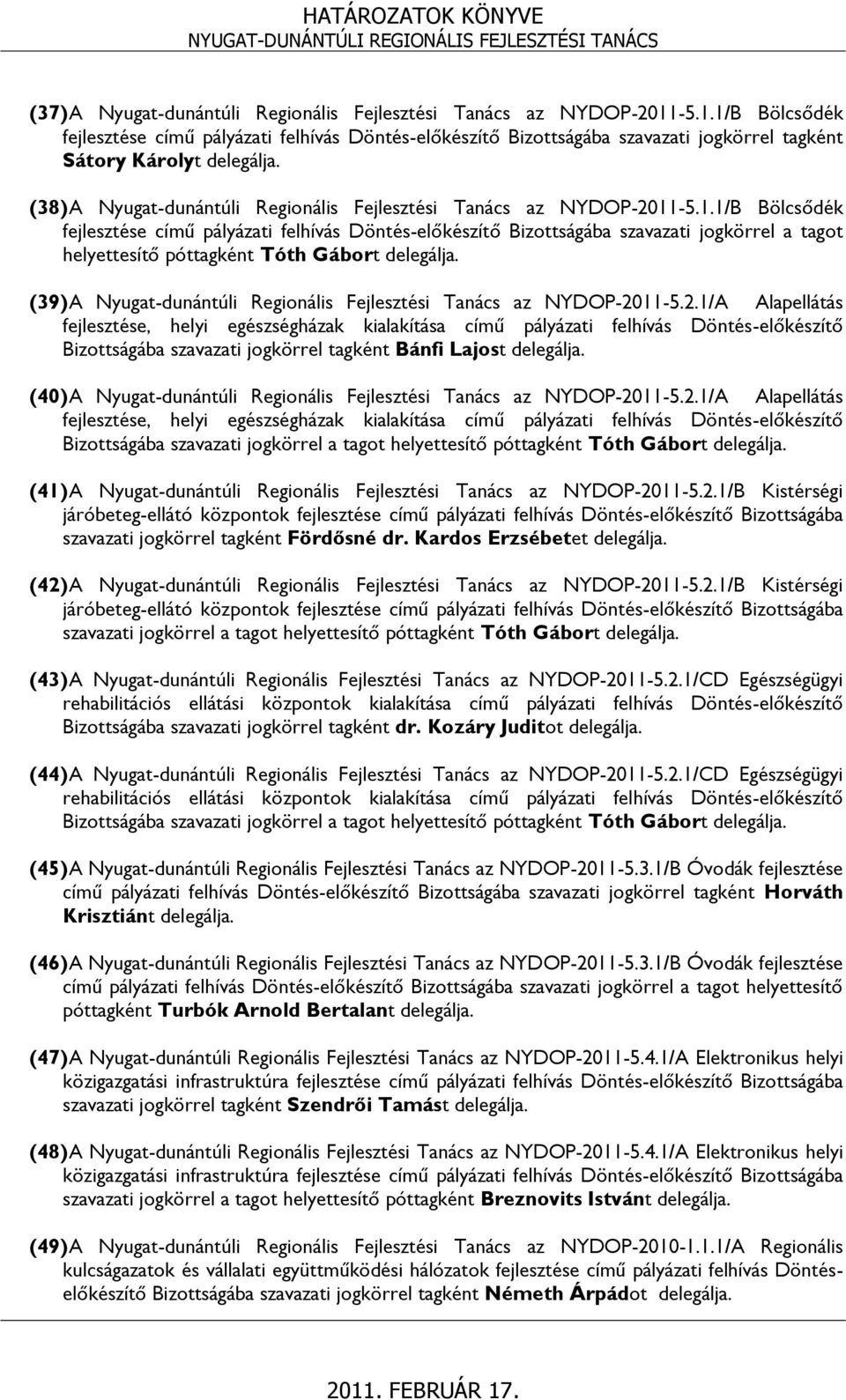 (38) A Nyugat-dunántúli Regionális Fejlesztési Tanács az NYDOP-2011