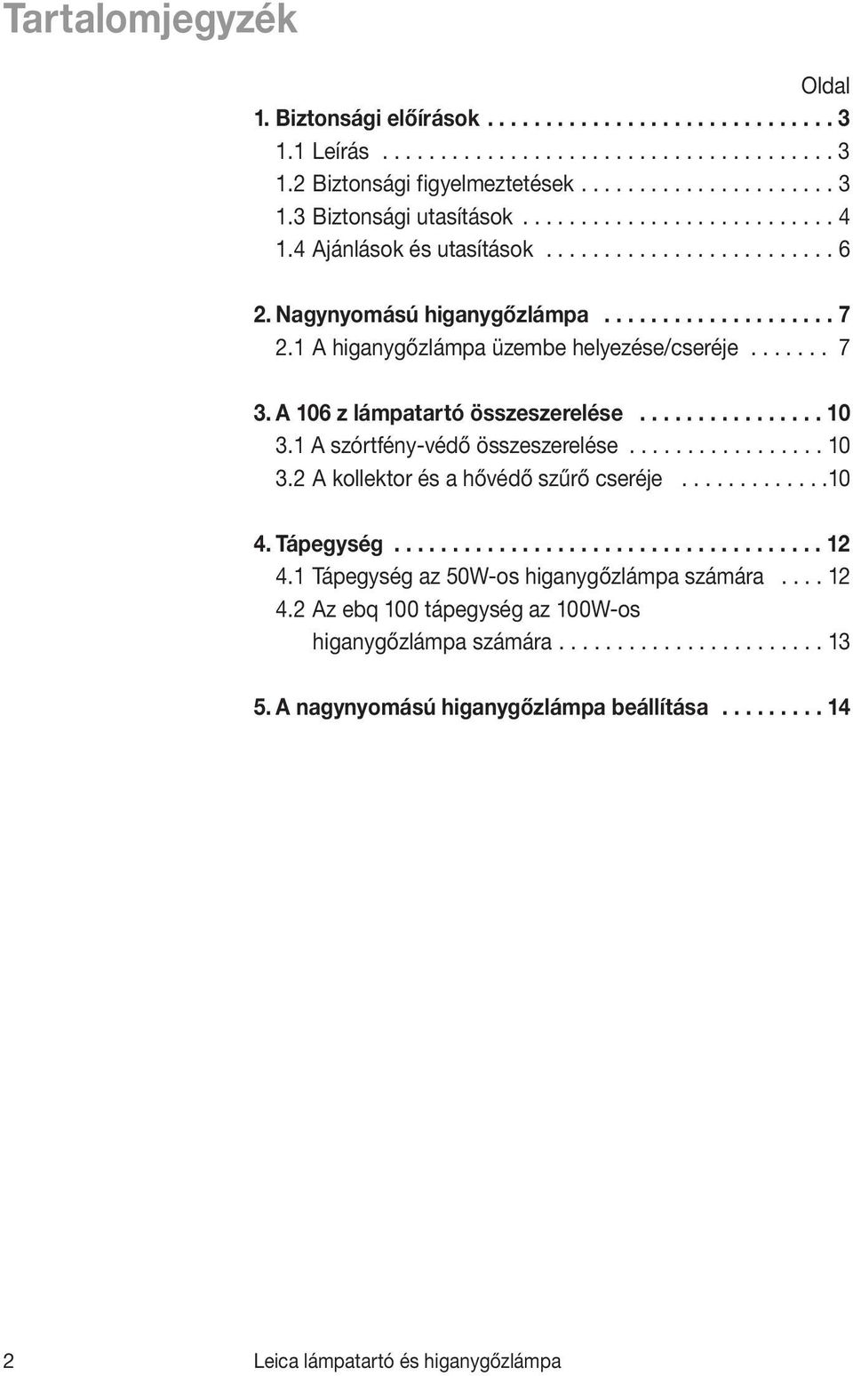 A 106 z lámpatartó összeszerelése................ 10 3.1 A szórtfény-védő összeszerelése................. 10 3.2 A kollektor és a hővédő szűrő cseréje.............10 4. Tápegység..................................... 12 4.