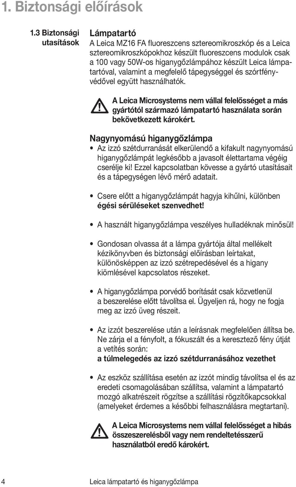 lámpatartóval, valamint a megfelelő tápegységgel és szórtfényvédővel együtt használhatók.
