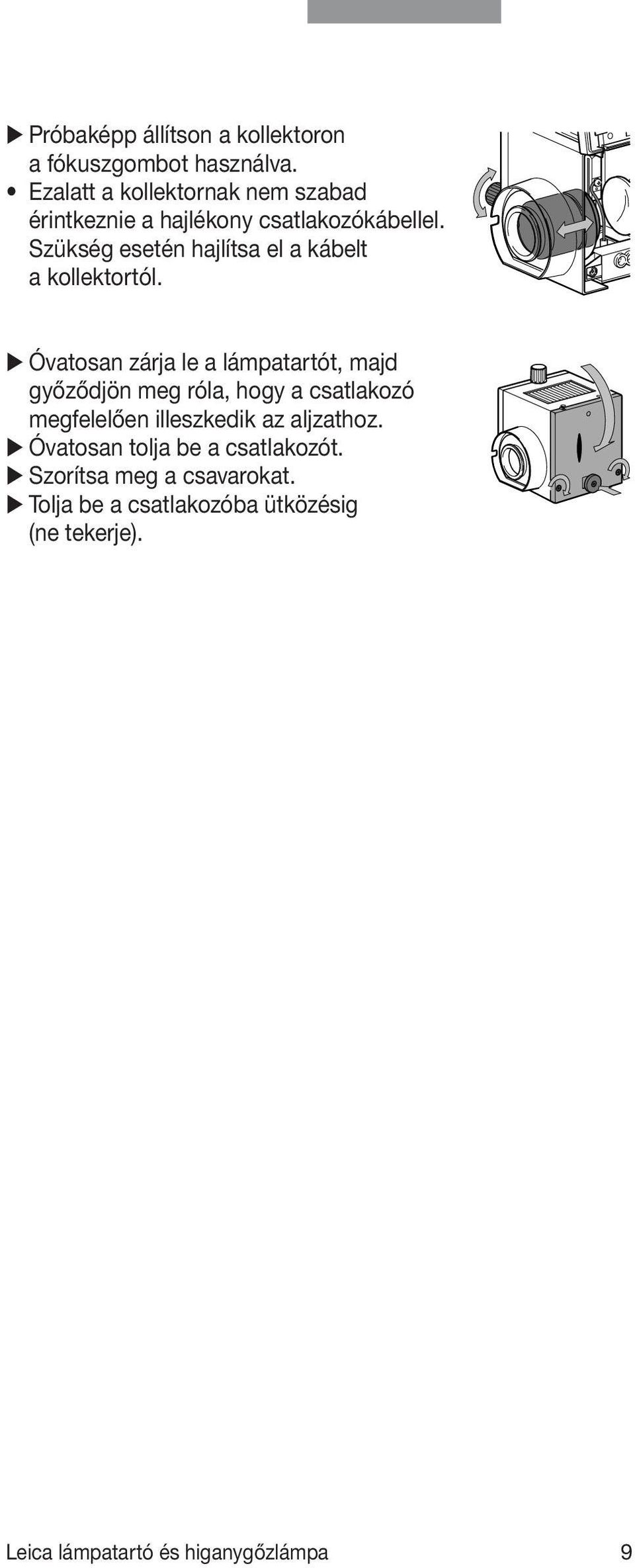 Szükség esetén hajlítsa el a kábelt a kollektortól.