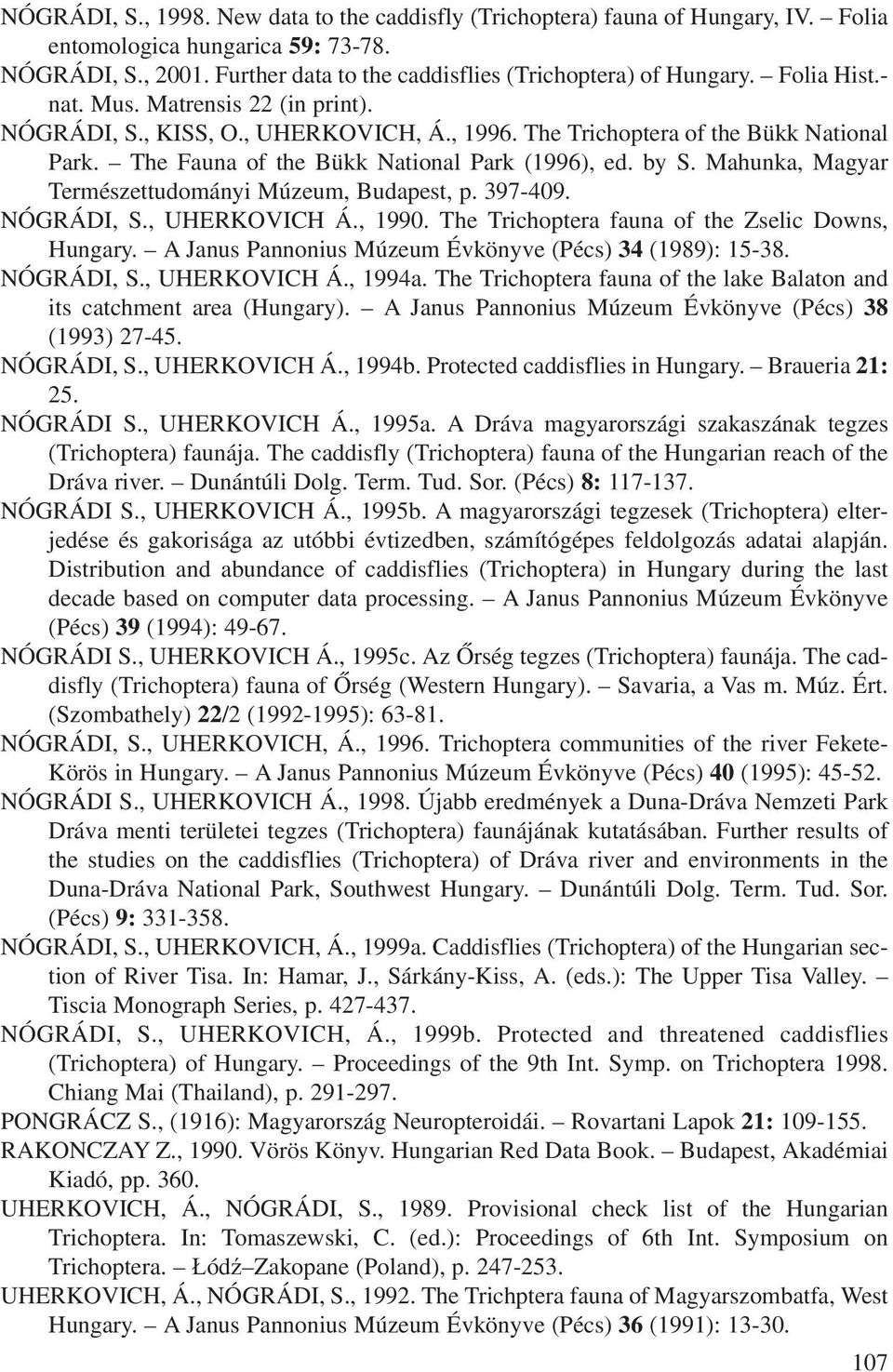 Mahunka, Magyar Természettudományi Múzeum, Budapest, p. 397-409. NÓGRÁDI, S., UHERKOVICH Á., 1990. The Trichoptera fauna of the Zselic Downs, Hungary.