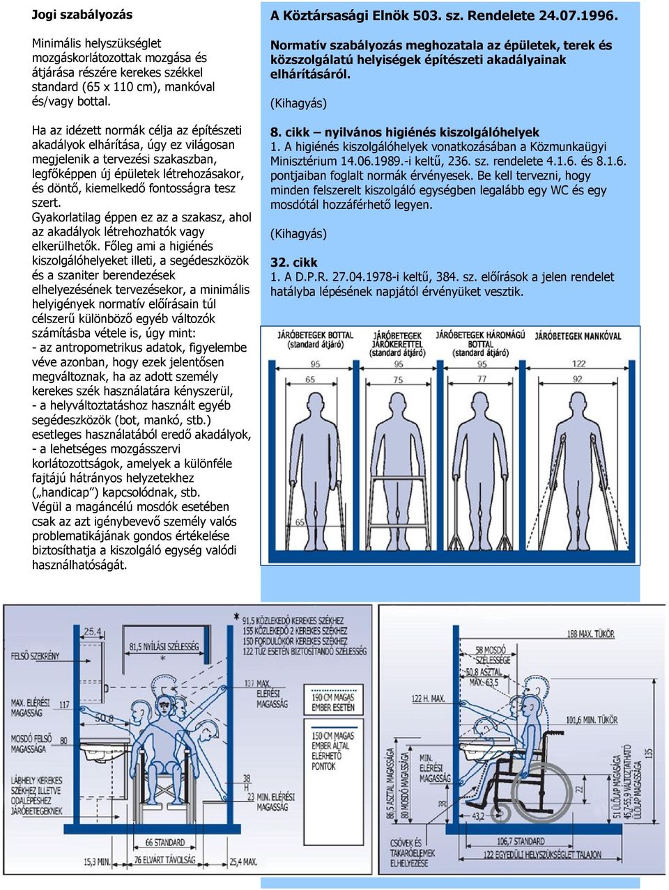 Gyakorlatilag éppen ez az a szakasz, ahol az akadályok létrehozhatók vagy elkerülhetők.