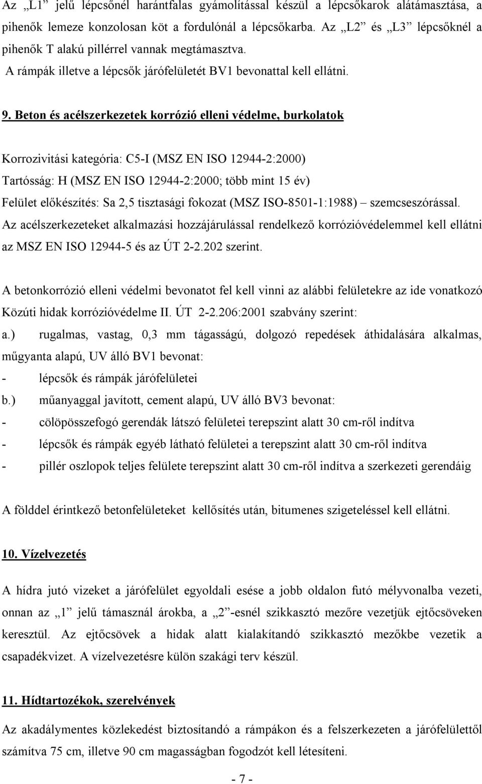 Beton és acélszerkezetek korrózió elleni védelme, burkolatok Korrozivitási kategória: C5-I (MSZ EN ISO 12944-2:2000) Tartósság: H (MSZ EN ISO 12944-2:2000; több mint 15 év) Felület előkészítés: Sa