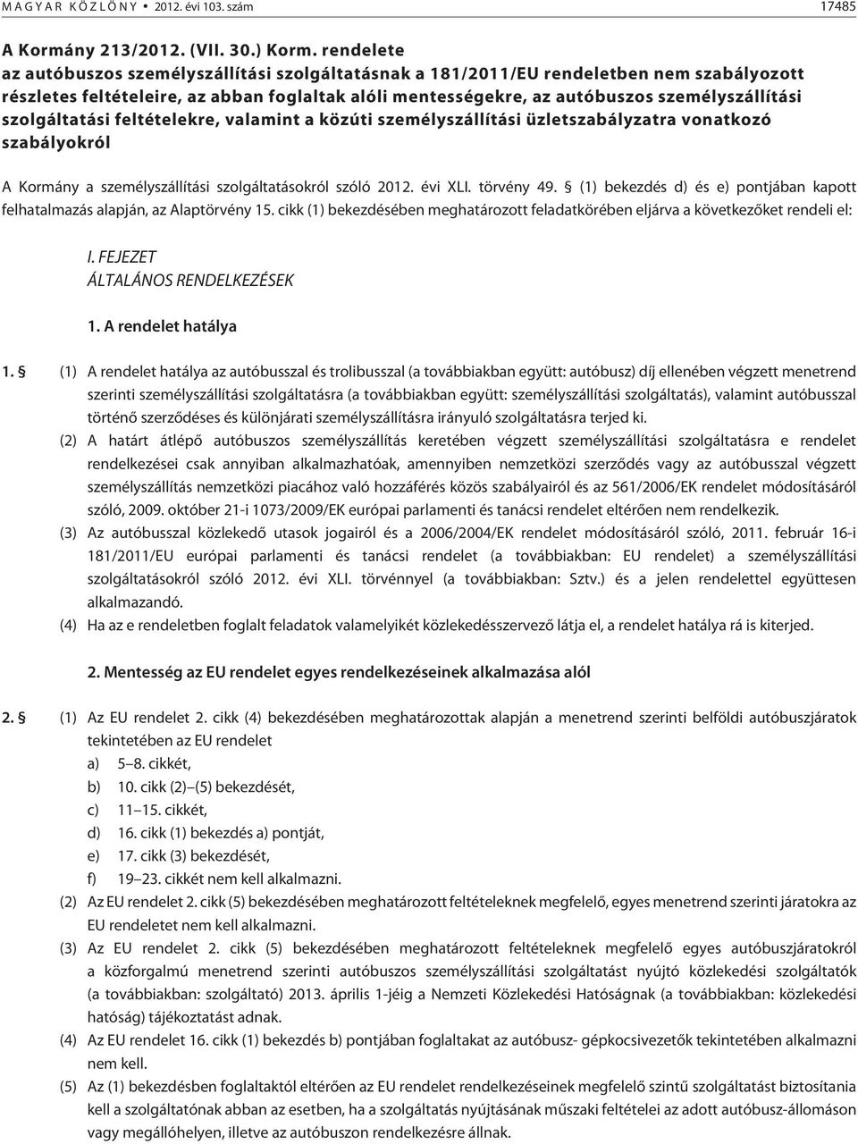 szolgáltatási feltételekre, valamint a közúti személyszállítási üzletszabályzatra vonatkozó szabályokról A Kormány a személyszállítási szolgáltatásokról szóló 2012. évi XLI. törvény 49.