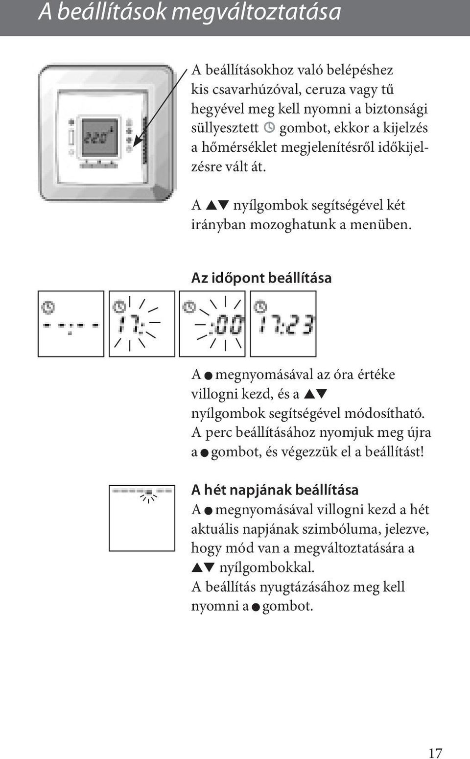 Az időpont beállítása A megnyomásával az óra értéke villogni kezd, és a nyílgombok segítségével módosítható.