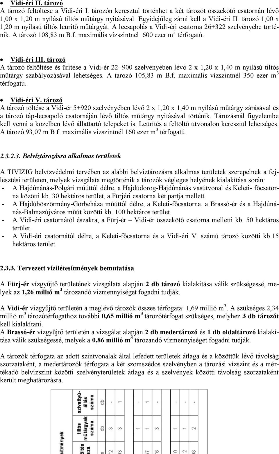 maximális vízszintnél 600 ezer m 3 térfogatú. Vidi-éri III.