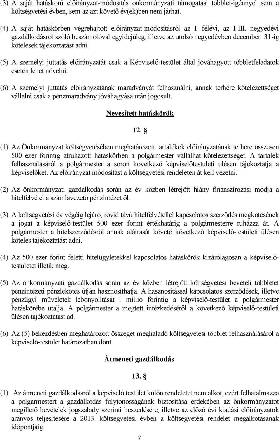 negyedévi gazdálkodásról szóló beszámolóval egyidejűleg, illetve az utolsó negyedévben december 31-ig kötelesek tájékoztatást adni.