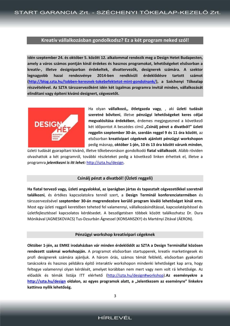 divattervezők, designerek számára. A szektor legnagyobb hazai rendezvénye 2014-ben rendkívüli érdeklődésre tartott számot (http://blog.szta.