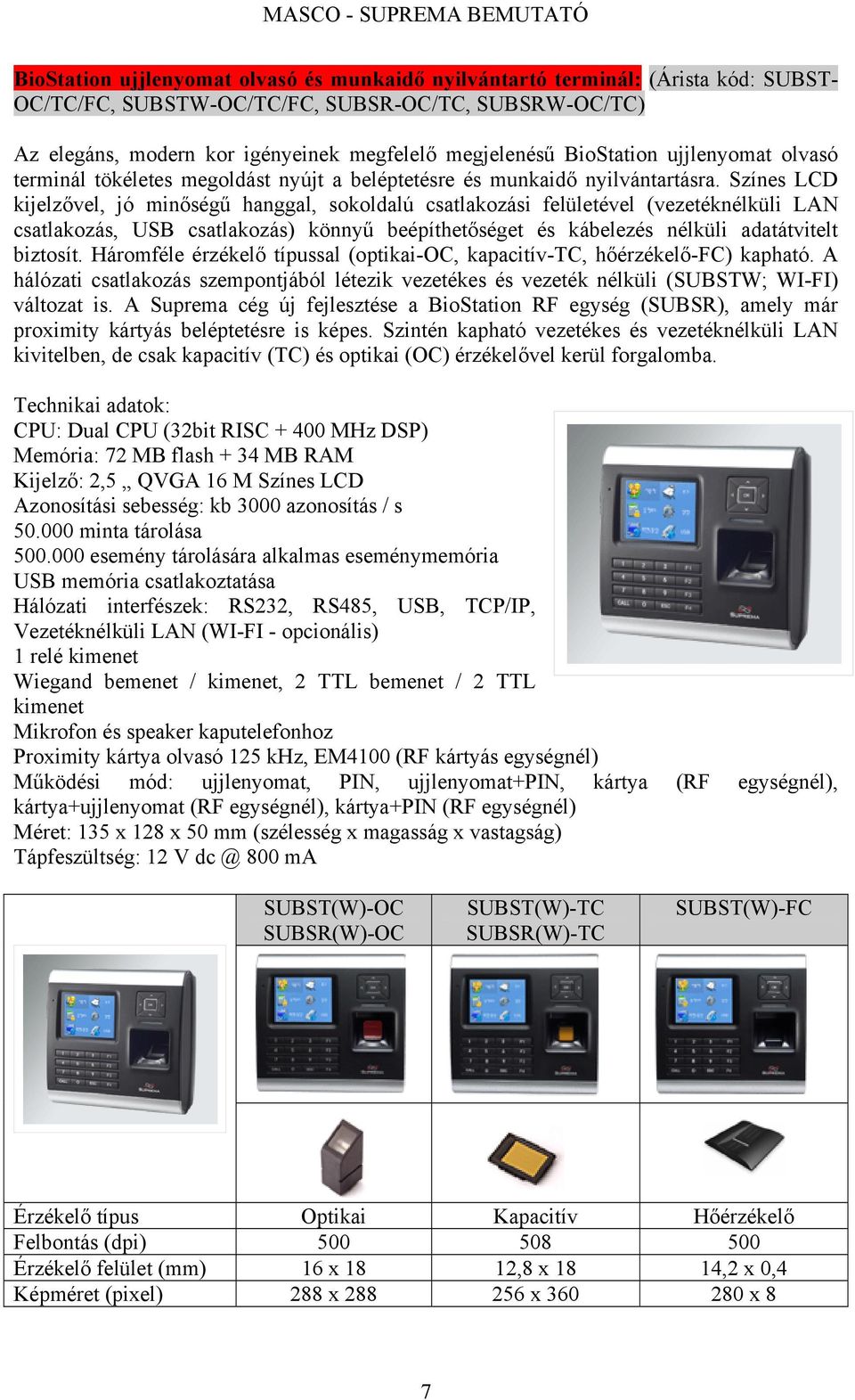 Színes LCD kijelzővel, jó minőségű hanggal, sokoldalú csatlakozási felületével (vezetéknélküli LAN csatlakozás, USB csatlakozás) könnyű beépíthetőséget és kábelezés nélküli adatátvitelt biztosít.