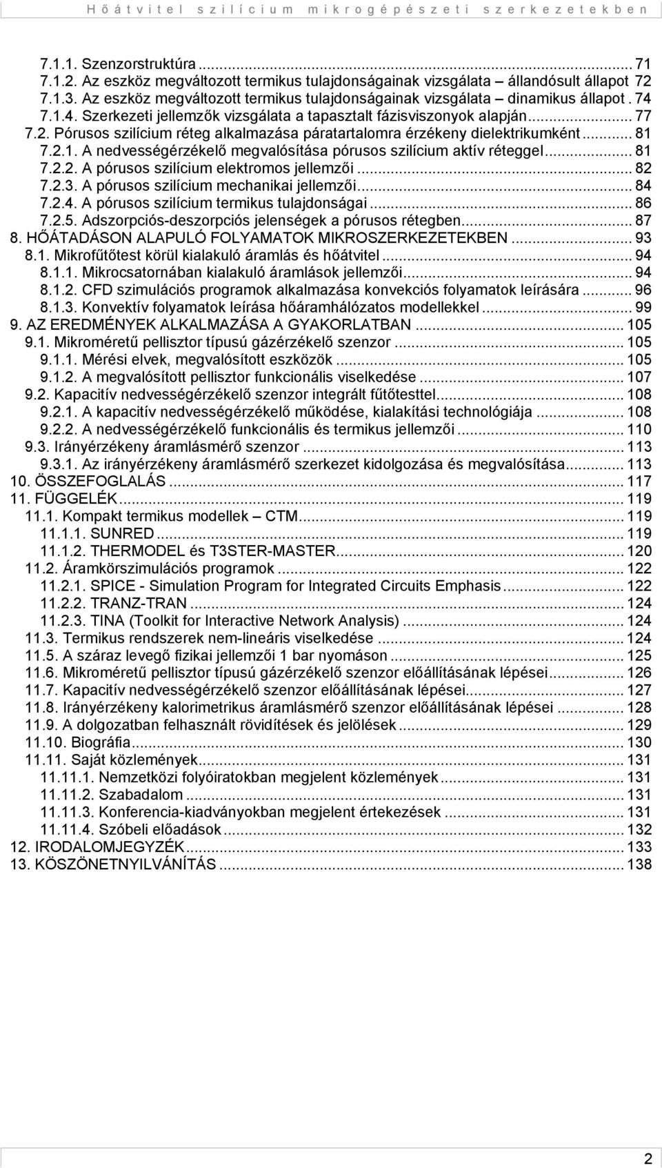 Pórusos szilícium réteg alkalmazása páratartalomra érzékeny dielektrikumként... 81 7.2.1. A nedvességérzékelő megvalósítása pórusos szilícium aktív réteggel... 81 7.2.2. A pórusos szilícium elektromos jellemzői.