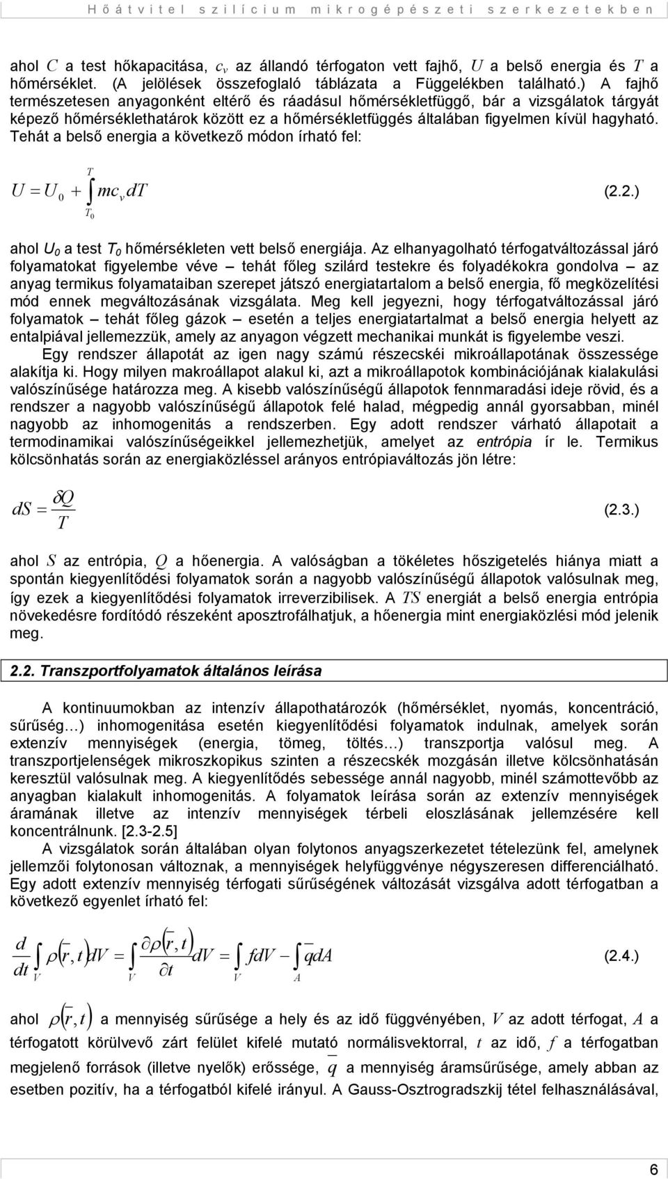 Tehát a belső energia a következő módon írható fel: T U = U + mc dt v (2.2.) T ahol U a test T hőmérsékleten vett belső energiája.