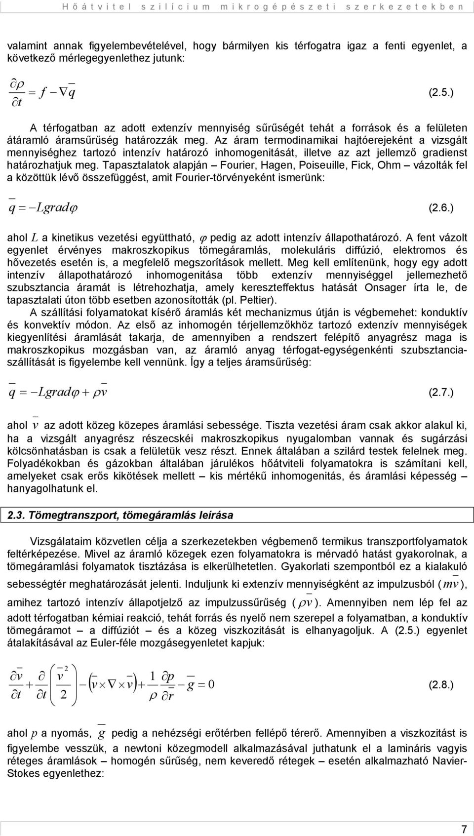 Az áram termodinamikai hajtóerejeként a vizsgált mennyiséghez tartozó intenzív határozó inhomogenitását, illetve az azt jellemző gradienst határozhatjuk meg.