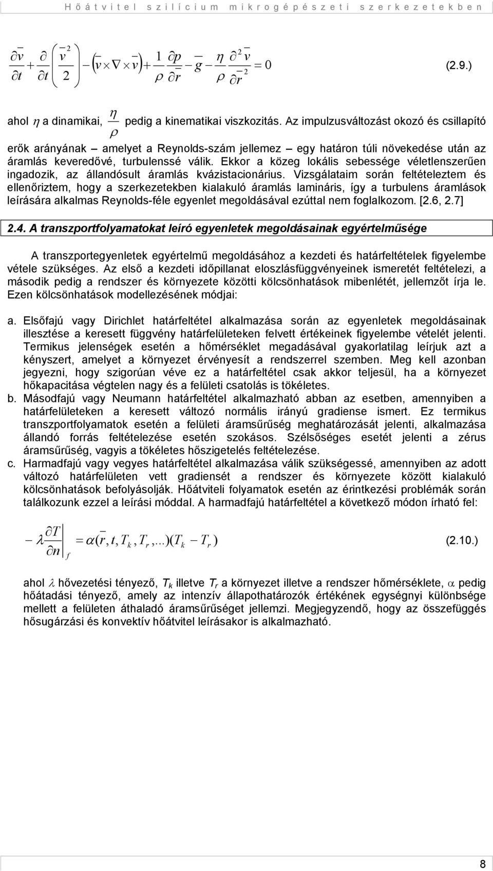 Ekkor a közeg lokális sebessége véletlenszerűen ingadozik, az állandósult áramlás kvázistacionárius.
